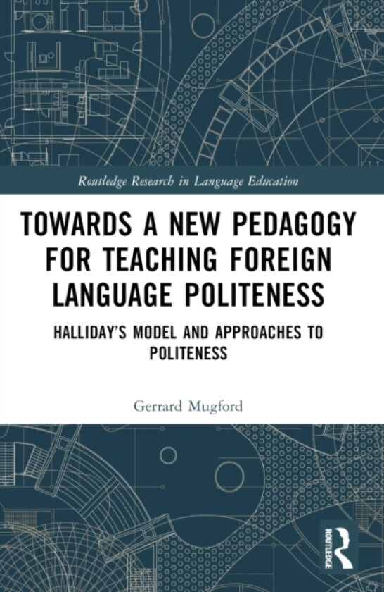 Towards a New Pedagogy for Teaching Foreign Language Politeness av Gerrard Mugford (Paperback)