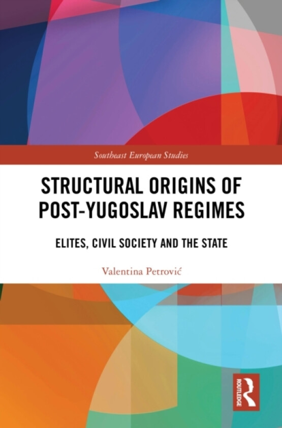 Structural Origins of Post-Yugoslav Regimes av Valentina Petrovic (Hardcover)