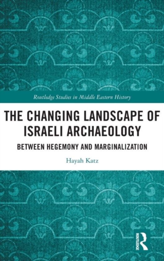 The Changing Landscape of Israeli Archaeology av Hayah Katz (Hardcover)