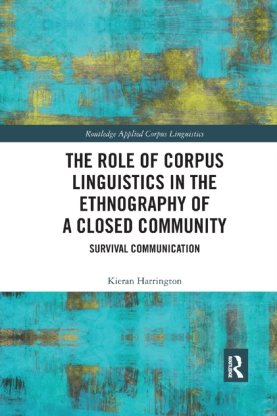 The Role of Corpus Linguistics in the Ethnography of a Closed Community av Kieran Harrington (Paperback)