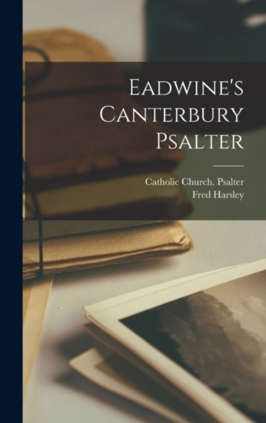 Eadwine's Canterbury Psalter av Fred Harsley (Hardcover)