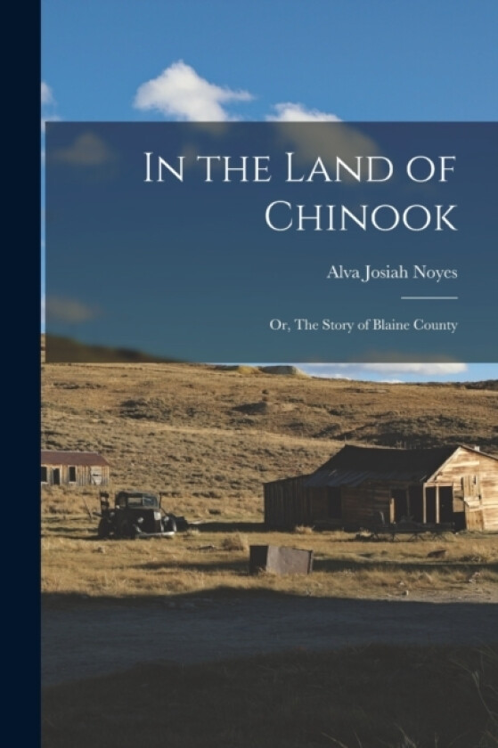 In the Land of Chinook; or, The Story of Blaine County av Alva Josiah Noyes (Paperback)