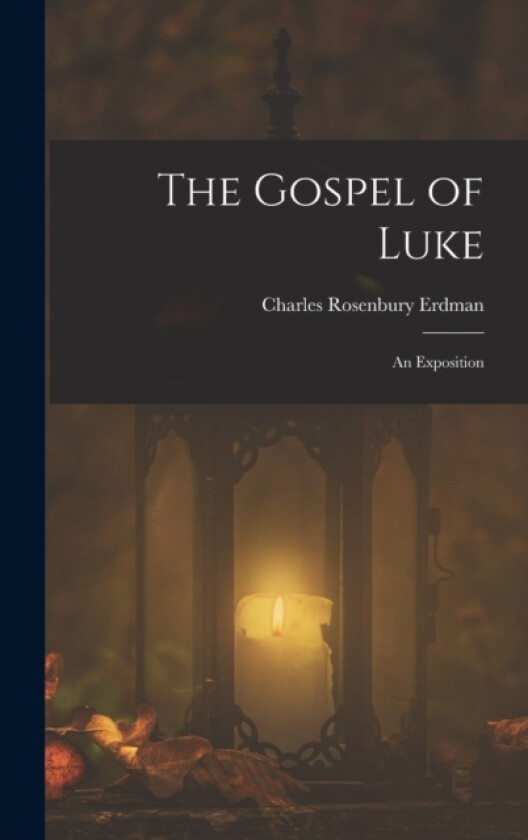 The Gospel of Luke av Charles Rosenbury Erdman (Hardcover)