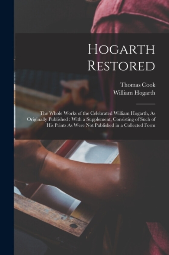 Hogarth Restored av William Hogarth, Thomas Cook (Paperback)