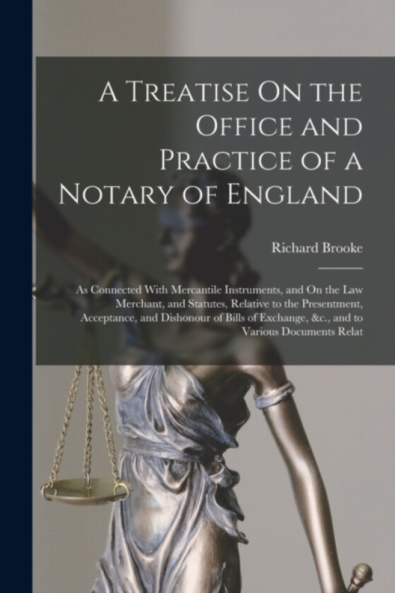 A Treatise On the Office and Practice of a Notary of England av Richard Brooke (Paperback)