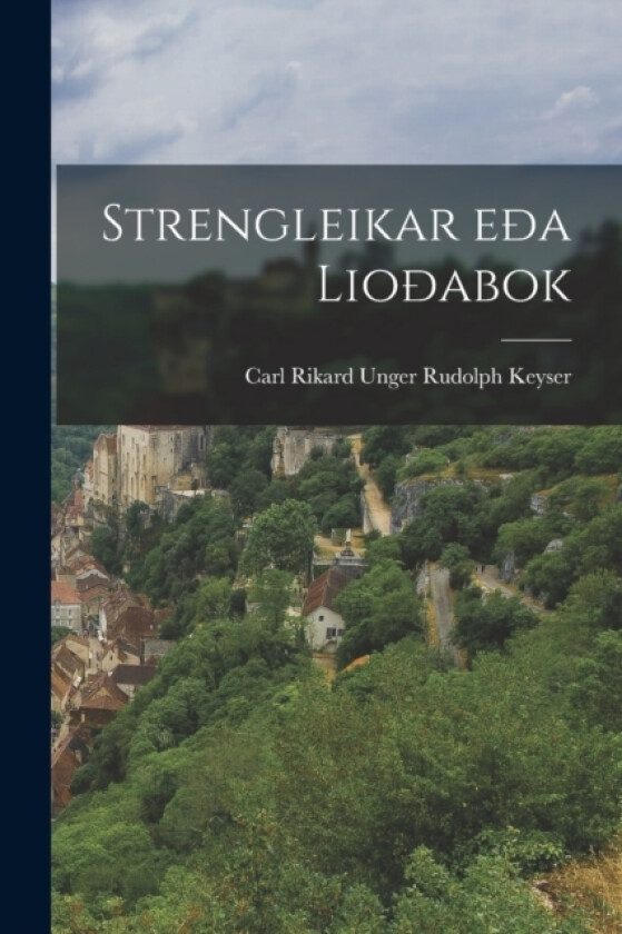 Strengleikar eda Liodabok av Carl Rikard Unger Rudolph Keyser (Paperback)