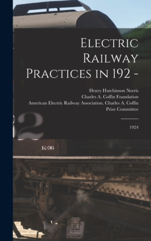 Electric Railway Practices in 192 - av Henry Hutchinson Norris, Charles A Coffin Foundation (Hardcover)