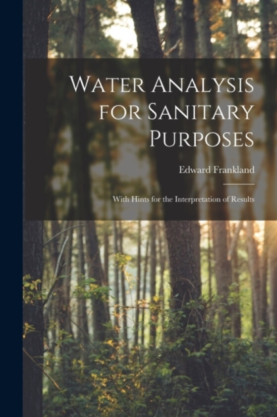 Water Analysis for Sanitary Purposes av Edward Frankland (Paperback)