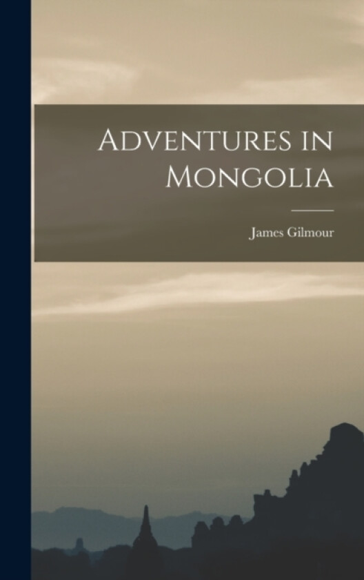 Adventures in Mongolia av James Gilmour (Hardcover)
