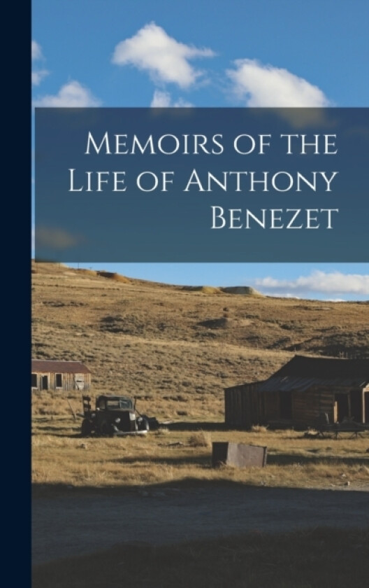 Memoirs of the Life of Anthony Benezet av Anonymous (Hardcover)