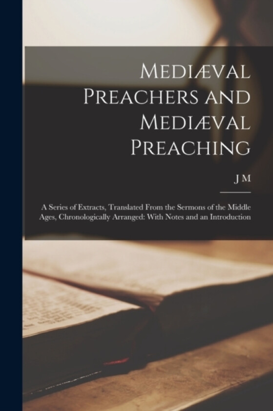 Mediaeval Preachers and Mediaeval Preaching av J M 1818-1866 Neale (Paperback)