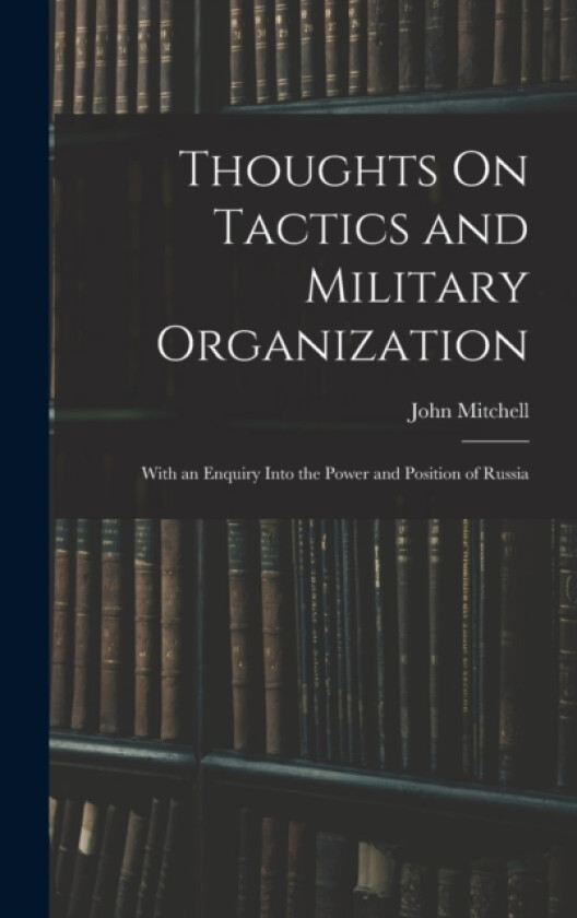 Thoughts On Tactics and Military Organization av John Mitchell (Hardcover)