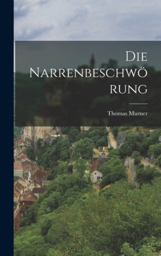 Die Narrenbeschworung av Thomas Murner (Hardcover)