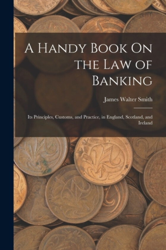 A Handy Book On the Law of Banking av James Walter Smith (Paperback)