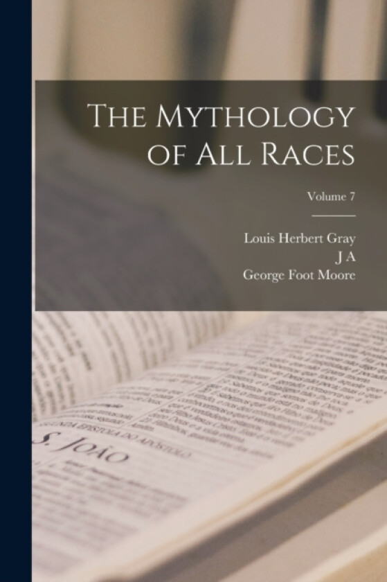 The Mythology of all Races; Volume 7 av George Foot Moore, Louis Herbert Gray, J A 1868-1950 MacCulloch (Paperback)