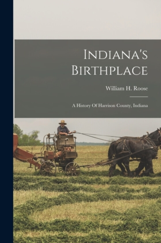 Indiana's Birthplace av William H Roose (Paperback)