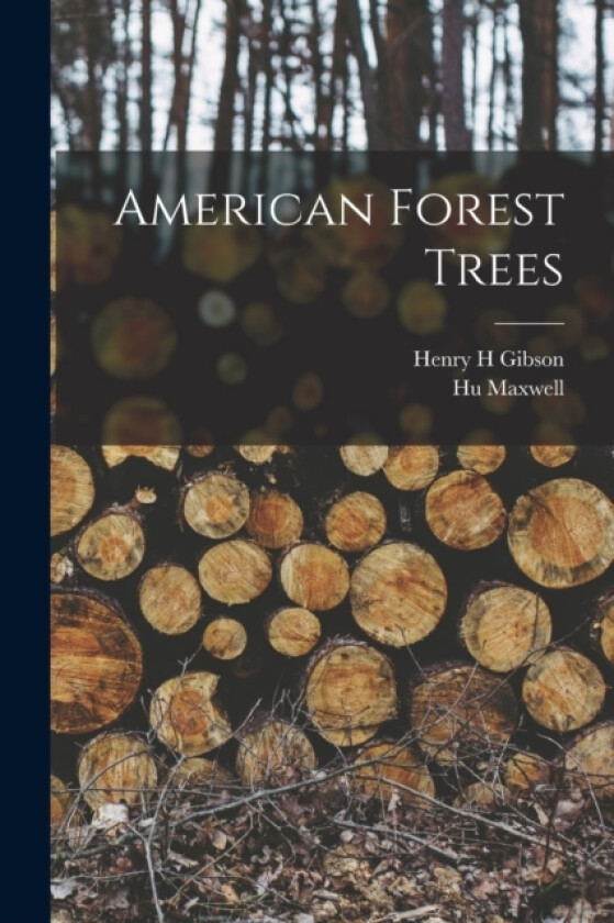 American Forest Trees av Hugh Maxwell, Henry H Gibson (Paperback)