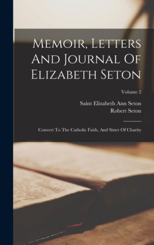 Memoir, Letters And Journal Of Elizabeth Seton av Robert Seton (Hardcover)