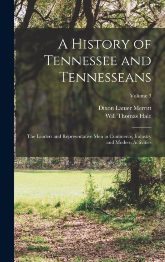 A History of Tennessee and Tennesseans av Will Thomas Hale, Dixon Lanier Merritt (Hardcover)
