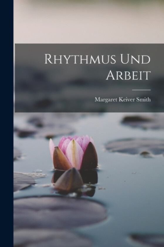 Rhythmus und Arbeit av Margaret Keiver Smith (Paperback)