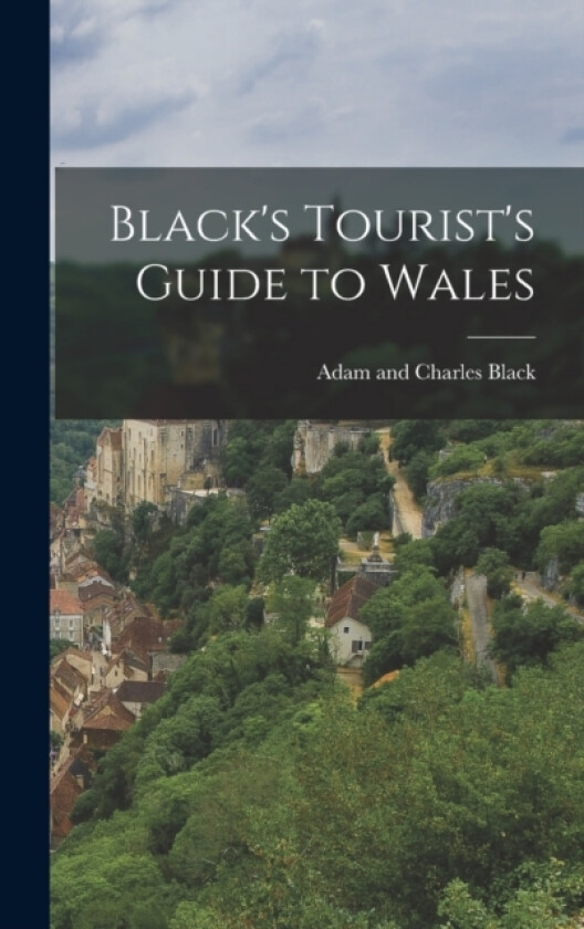 Black's Tourist's Guide to Wales av Adam And Charles Black (Hardcover)