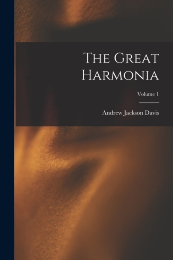 The Great Harmonia; Volume 1 av Andrew Jackson Davis (Paperback)