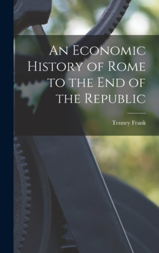 An Economic History of Rome to the end of the Republic av Tenney Frank (Hardcover)