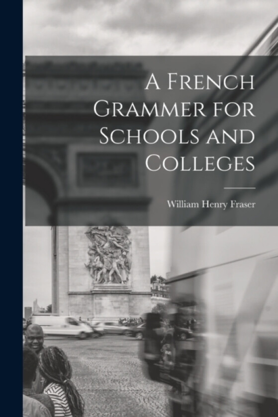 A French Grammer for Schools and Colleges av William Henry Fraser (Paperback)