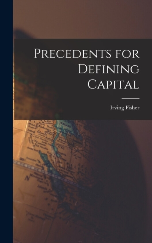 Precedents for Defining Capital av Irving Fisher (Hardcover)