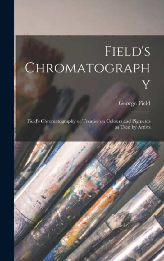 Field's Chromatography av George Field (Hardcover)