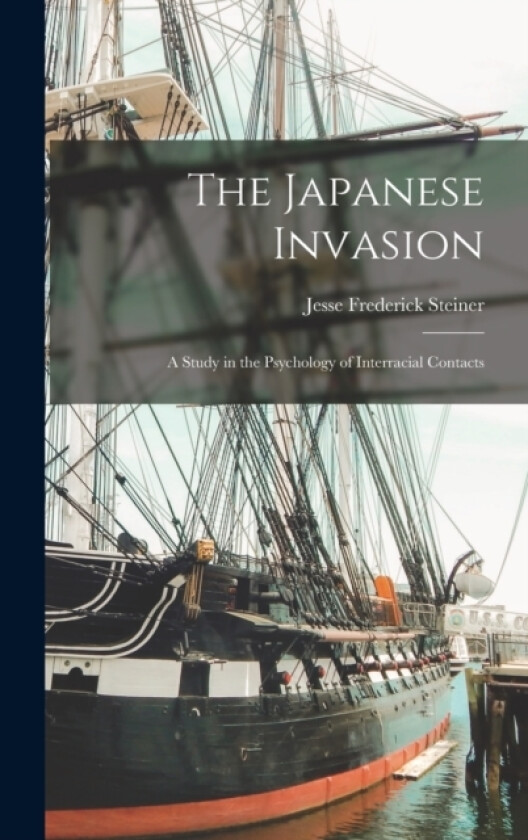 The Japanese Invasion av Jesse Frederick Steiner (Hardcover)