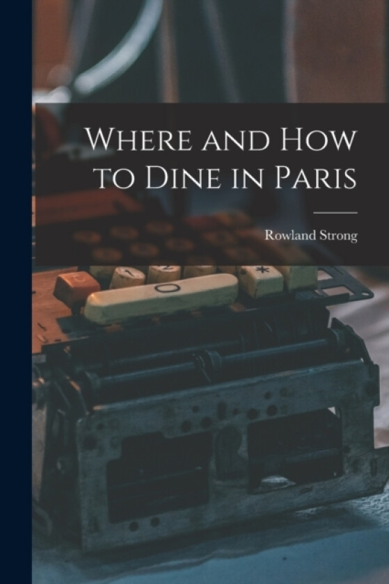 Where and How to Dine in Paris av Rowland Strong (Paperback)