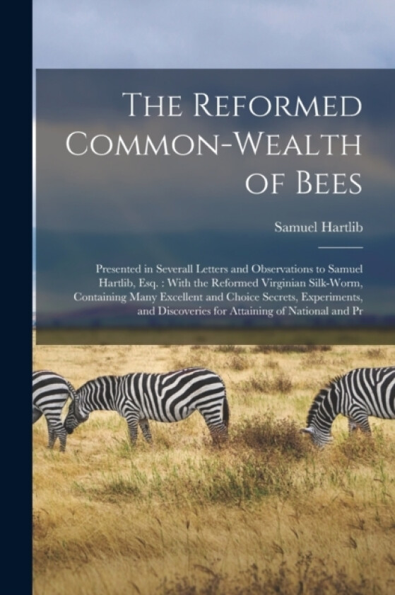 The Reformed Common-Wealth of Bees av Samuel Hartlib (Paperback)