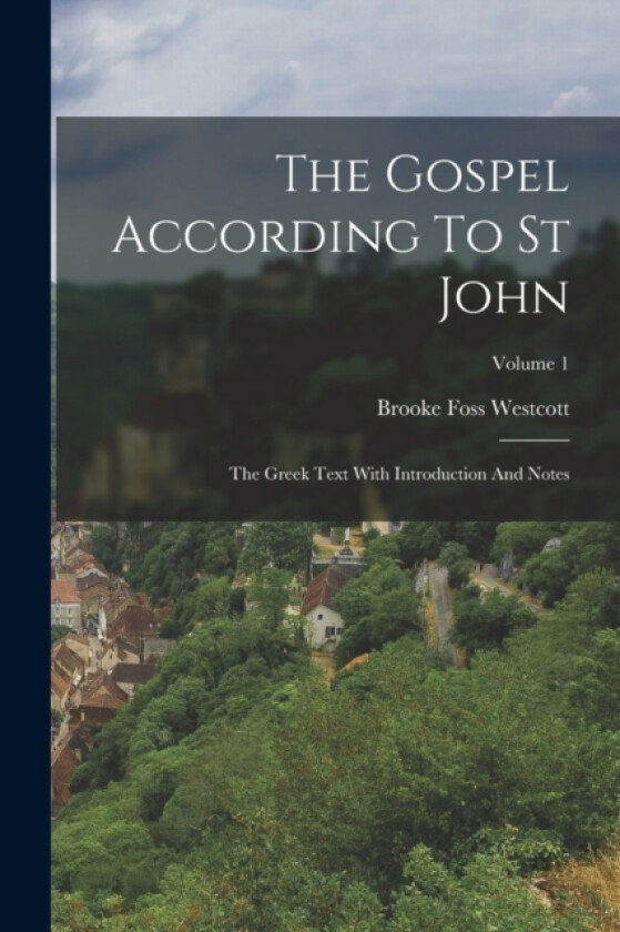 The Gospel According To St John av Brooke Foss Westcott (Paperback)