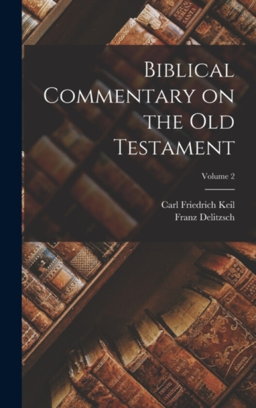 Biblical Commentary on the Old Testament; Volume 2 av Carl Friedrich Keil, Franz Delitzsch (Hardcover)