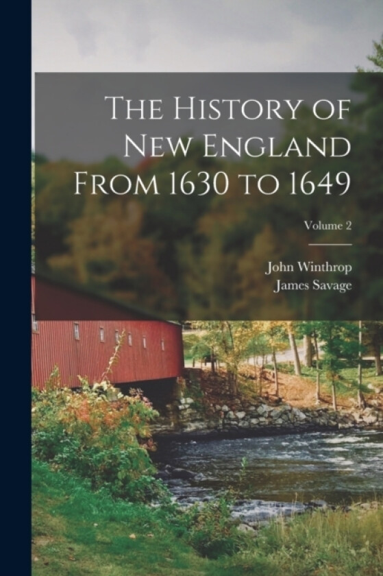 The History of New England From 1630 to 1649; Volume 2 av John Winthrop, James Savage (Paperback)