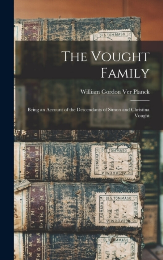 The Vought Family; Being an Account of the Descendants of Simon and Christina Vought av William Gordon Ver Planck (Hardcover)