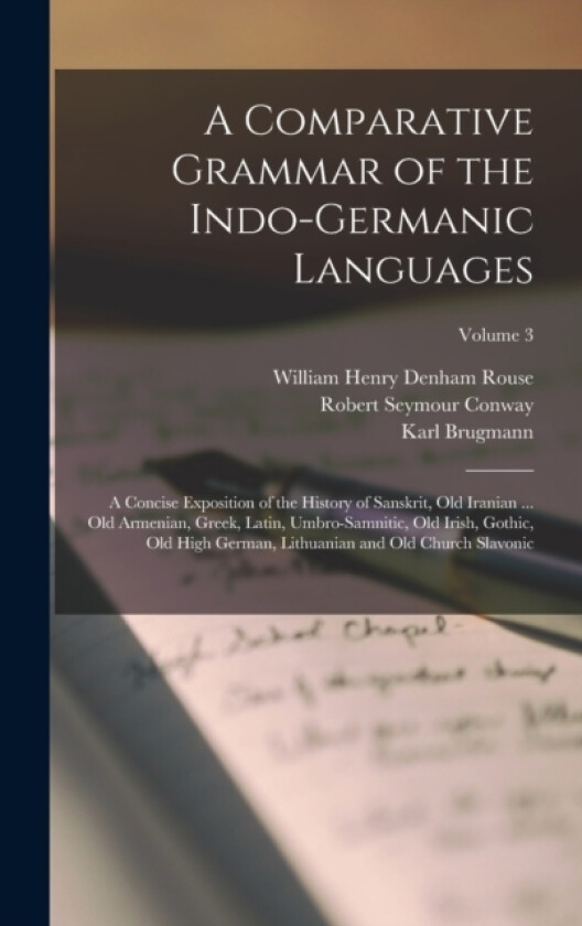 A Comparative Grammar of the Indo-Germanic Languages av Karl Brugmann, William Henry Denham Rouse, Robert Seymour Conway (Hardcover)