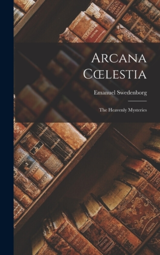 Arcana Coelestia av Emanuel Swedenborg (Hardcover)