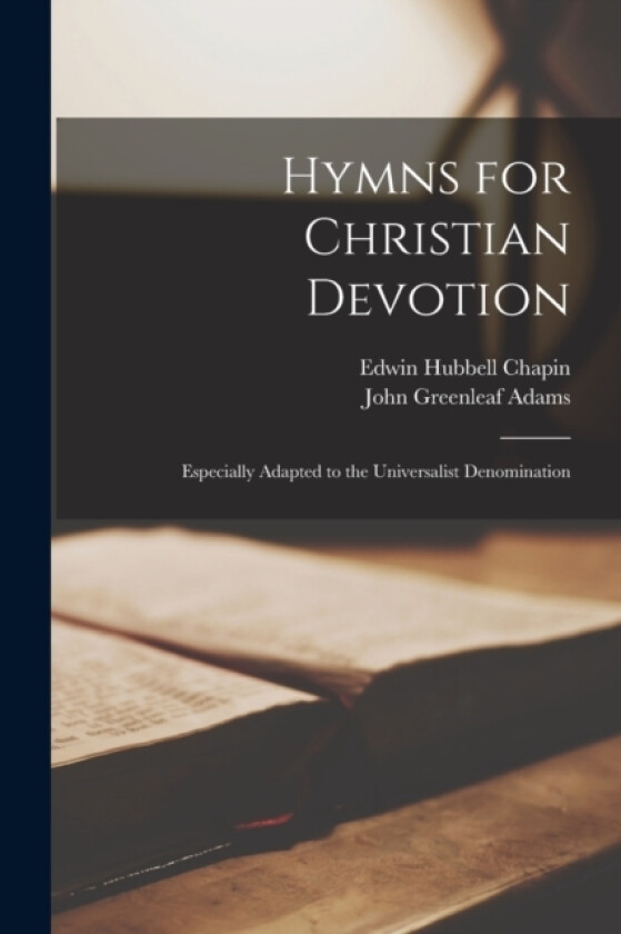 Hymns for Christian Devotion av Edwin Hubbell Chapin, John Greenleaf Adams (Paperback)