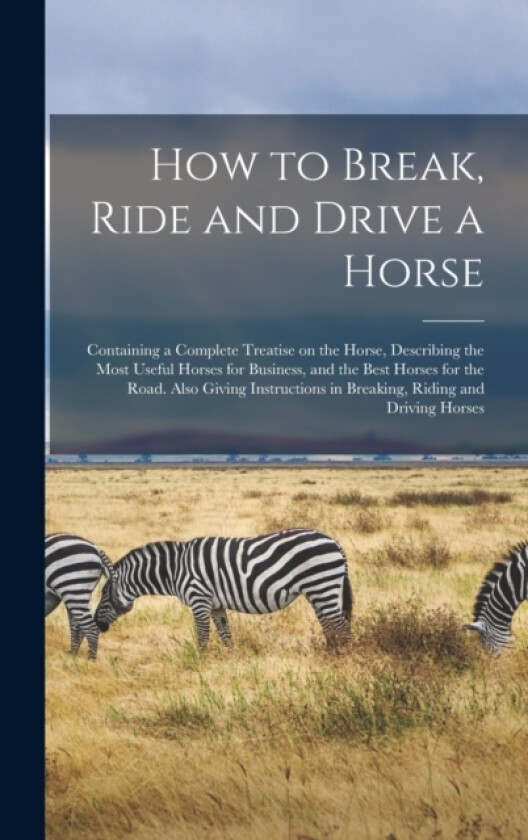 How to Break, Ride and Drive a Horse av Anonymous (Hardcover)