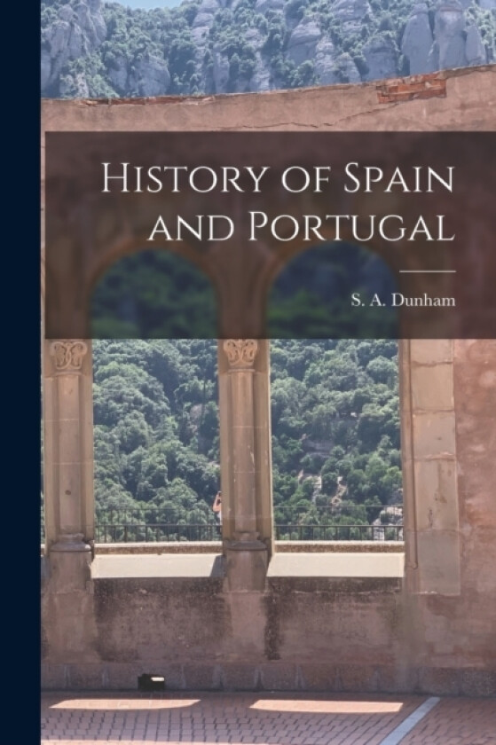 History of Spain and Portugal av Dunham S a (Paperback)