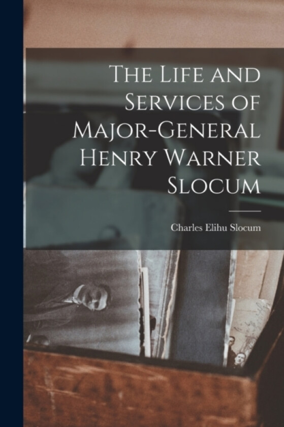 The Life and Services of Major-General Henry Warner Slocum av Charles Elihu Slocum (Paperback)