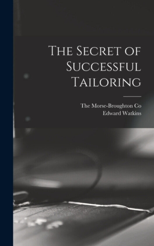 The Secret of Successful Tailoring av Edward Watkins (Hardcover)