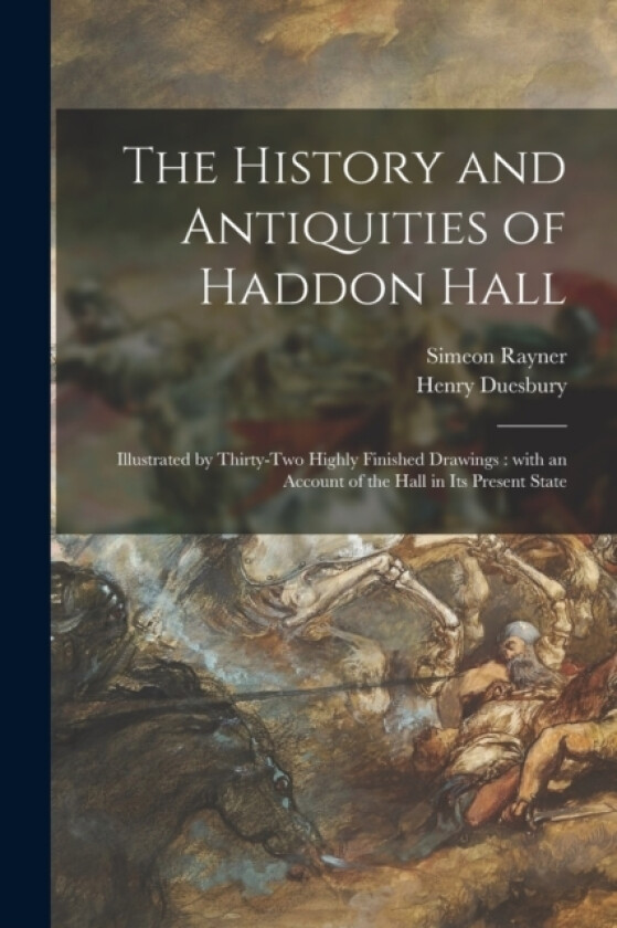 The History and Antiquities of Haddon Hall av Simeon 1832-1886 Rayner, Henry Duesbury (Paperback)
