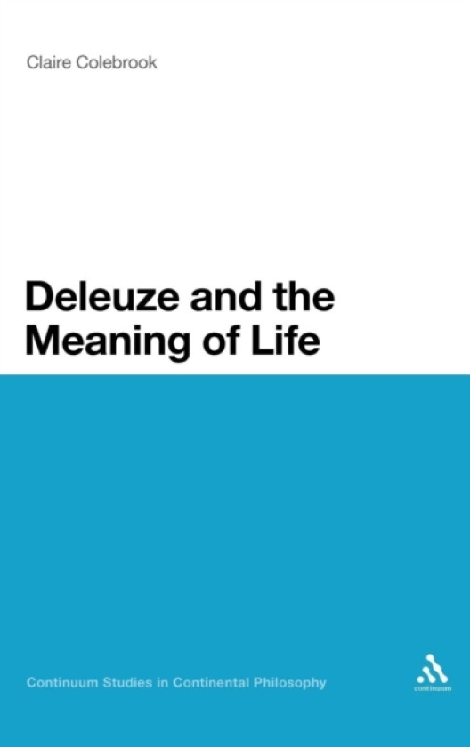 Deleuze and the Meaning of Life av Claire Colebrook (Hardcover)