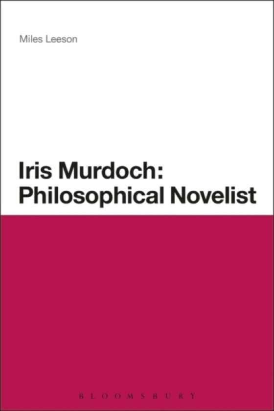 Iris Murdoch: Philosophical Novelist av Dr Miles Leeson (Hardcover)