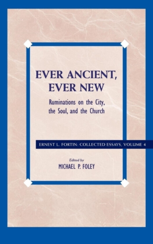 Ever Ancient, Ever New av Ernest L. Fortin (Hardcover)