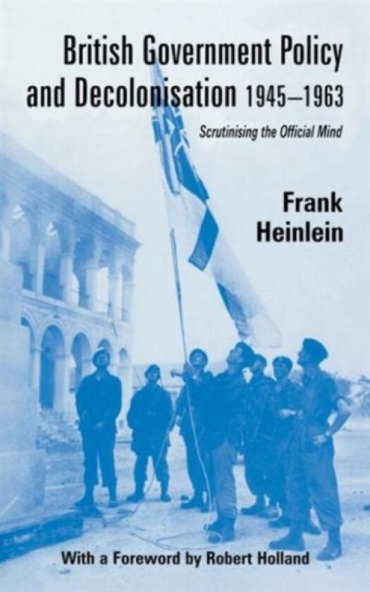 British Government Policy and Decolonisation, 1945-63 av Frank Heinlein (Hardcover)
