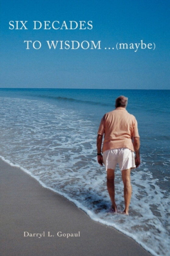 Six Decades to Wisdom ... (maybe) av Darryl L Gopaul (Paperback)